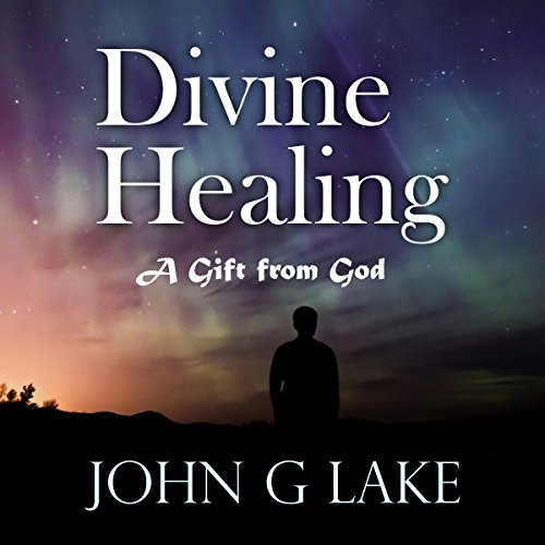 Divine Healing by John G. Lake