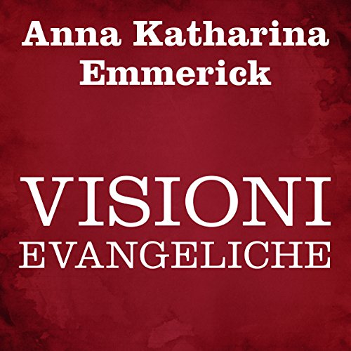 Visioni evangeliche by Anna Katharina Emmerick