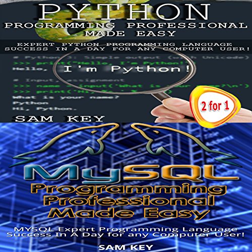 Python Programming Professional Made Easy & MYSQL Programming Professional Made Easy by Sam Key