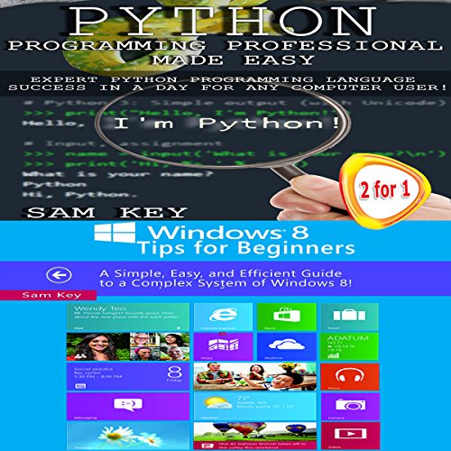 Python Programming Professional Made Easy & Windows 8 Tips for Beginners by Sam Key