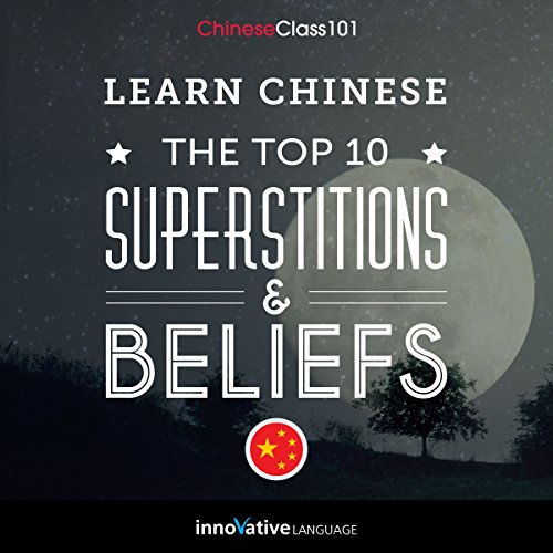 Learn Chinese: The Top 10 Superstitions & Beliefs by Innovative Language Learning