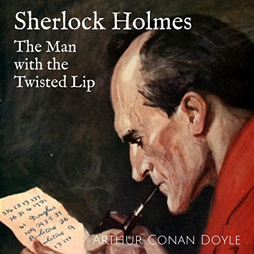 Sherlock Holmes: The Man with the Twisted Lip by Arthur Conan Doyle