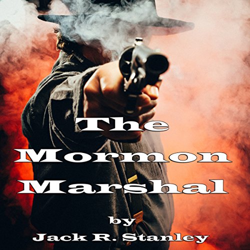 The Mormon Marshal by Jack R. Stanley