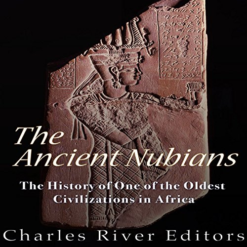 The Ancient Nubians by Charles River Editors