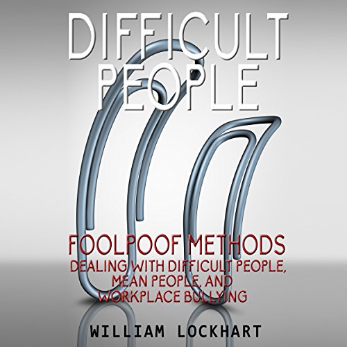 Difficult People: Foolpoof Methods