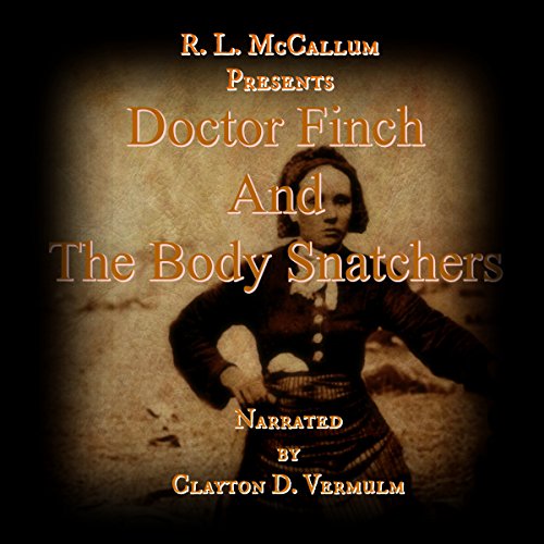 Doctor Finch and the Body Snatchers by R. L. McCallum