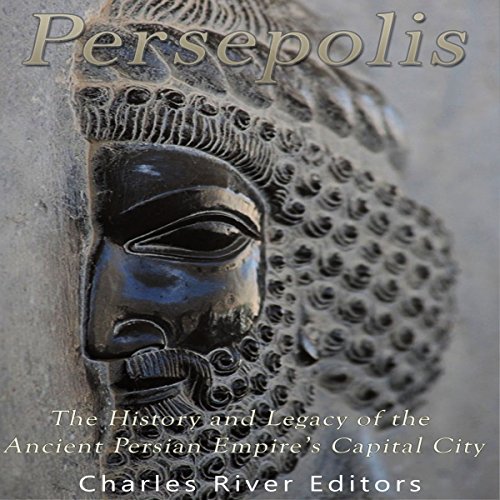 Persepolis by Charles River Editors
