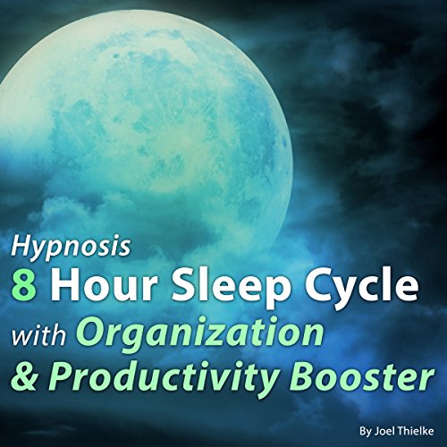 Hypnosis 8 Hour Sleep Cycle with Organization & Productivity Booster by Joel Thielke