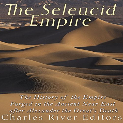 The Seleucid Empire by Charles River Editors