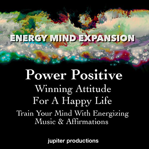 Power Positive, Winning Attitude for a Happy Life by Jupiter Productions