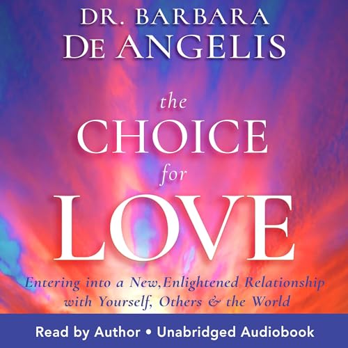 The Choice for Love by Barbara De Angelis