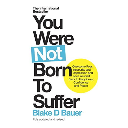 You Were Not Born to Suffer by Blake Bauer