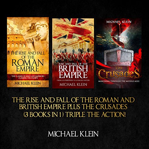 The Rise and Fall of the Roman and British Empire plus the Crusades