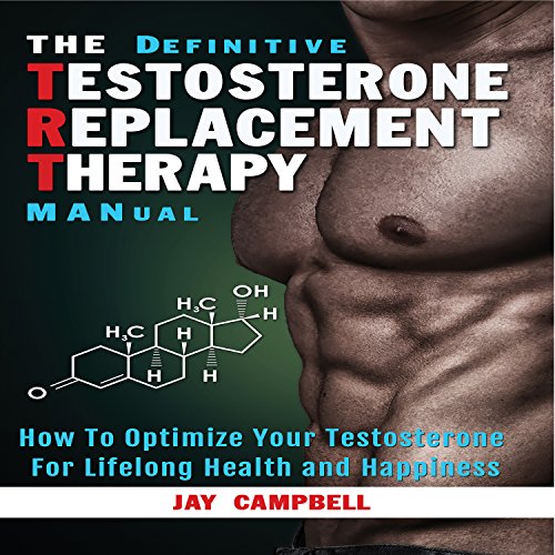 The Definitive Testosterone Replacement Therapy MANual