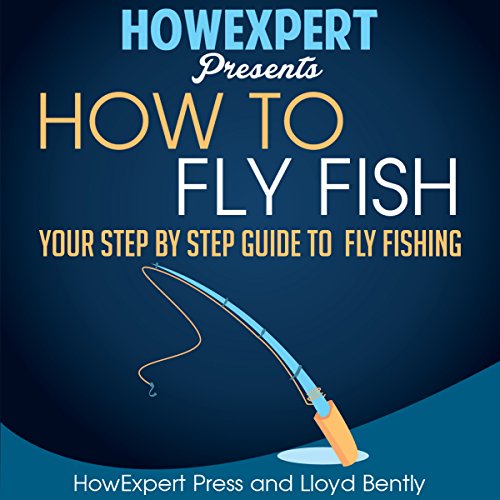 How to Fly Fish by HowExpert Press