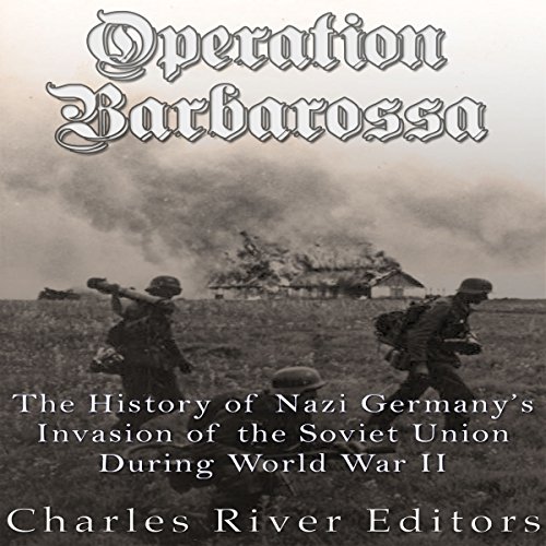 Operation Barbarossa by Charles River Editors