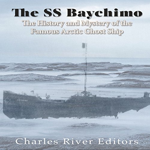 The SS Baychimo by Charles River Editors