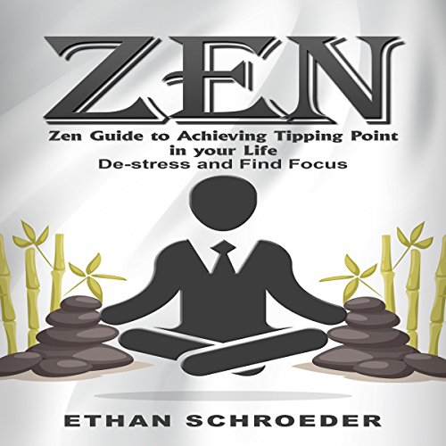 Zen Guide to Achieving Tipping Point in Your Life: De-Stress and Find Focus