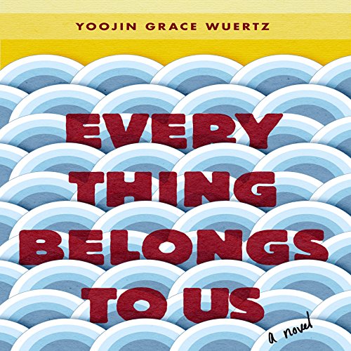 Everything Belongs to Us by Yoojin Grace Wuertz
