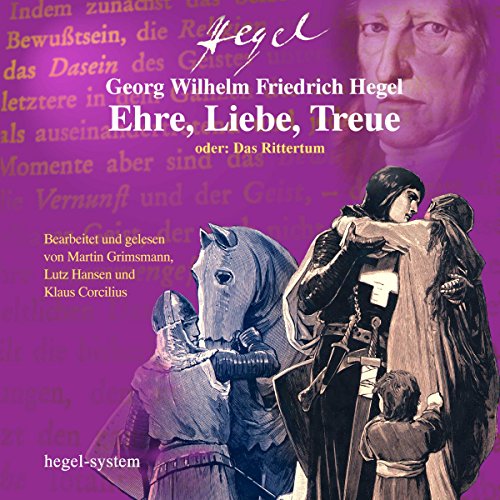 Ehre, Liebe, Treue oder: Das Rittertum by Georg Wilhelm Friedrich Hegel