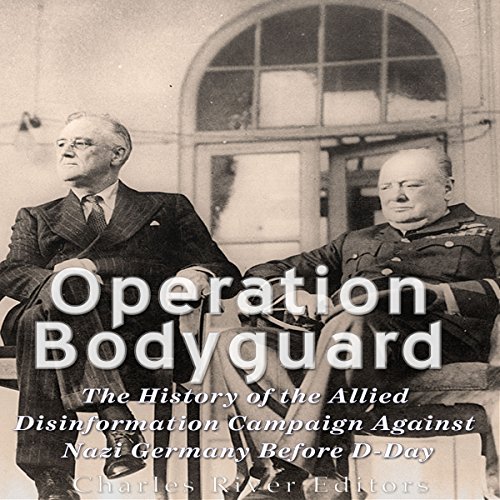 Operation Bodyguard by Charles River Editors