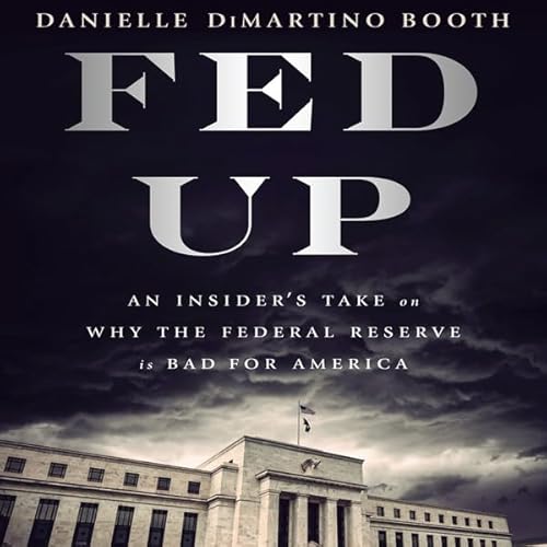 Fed Up by Danielle DiMartino Booth