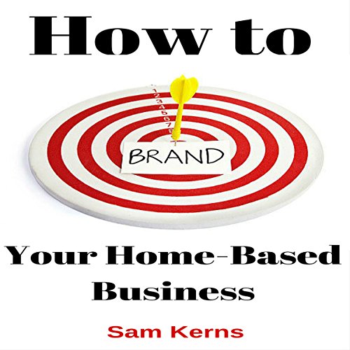 How to Brand Your Home-Based Business by Sam Kerns
