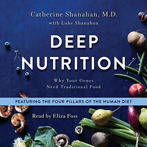 Deep Nutrition by Catherine Shanahan M.D.