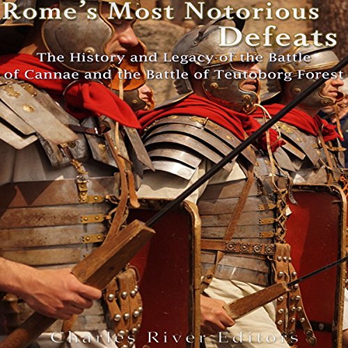 Rome's Most Notorious Defeats by Charles River Editors