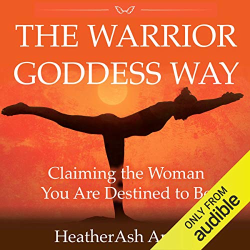 The Warrior Goddess Way by Heather Ash Amara