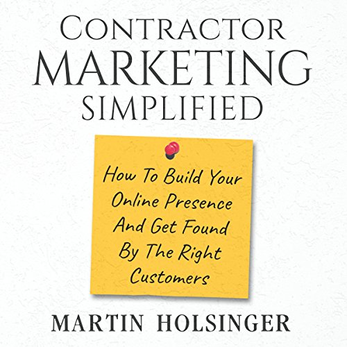 Contractor Marketing Simplified by Martin Holsinger