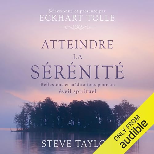Atteindre la sérénité. Réflexions et méditations pour un éveil spirituel