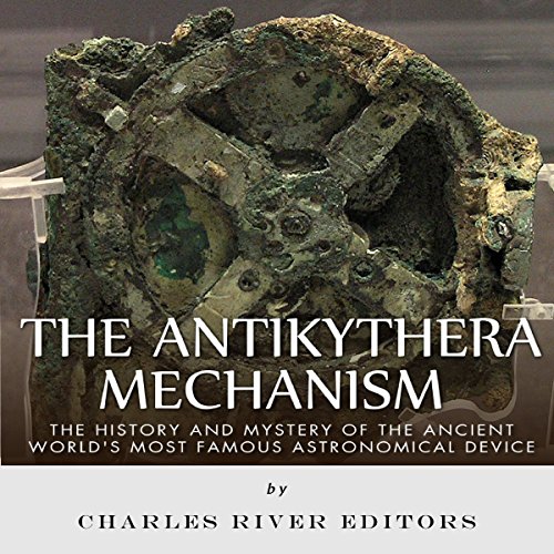 The Antikythera Mechanism by Charles River Editors