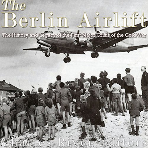 The Berlin Airlift by Charles River Editors