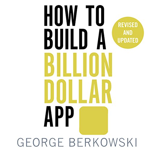 How to Build a Billion Dollar App by George Berkowski