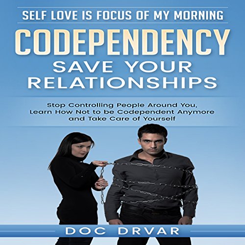 Codependency - Save Your Relationships by Doc Drvar