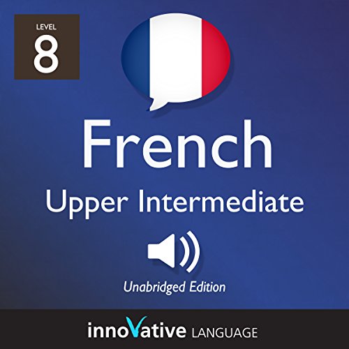 Learn French - Level 8: Upper Intermediate French, Volume 1: Lessons 1-25