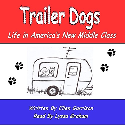Trailer Dogs: Life in America's New Middle Class by Ellen Garrison