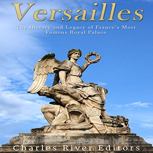 Versailles by Charles River Editors