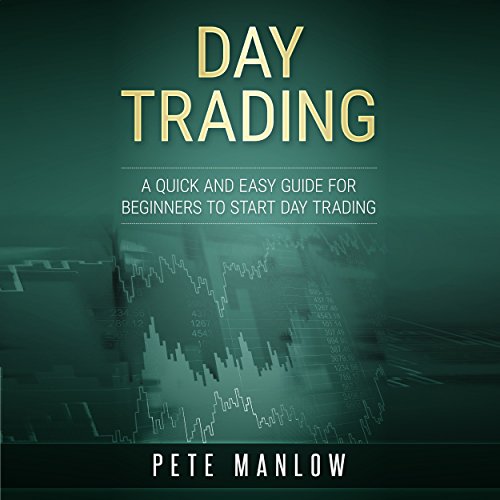 Day Trading: A Quick and Easy Guide for Beginners to Start Day Trading