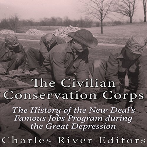 The Civilian Conservation Corps by Charles River Editors