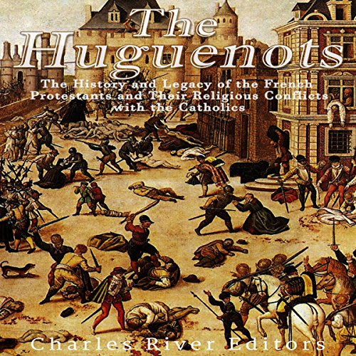 The Huguenots by Charles River Editors