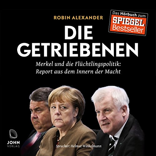 Die Getriebenen: Merkel und die Flüchtlingspolitik - Ein Insider-Report