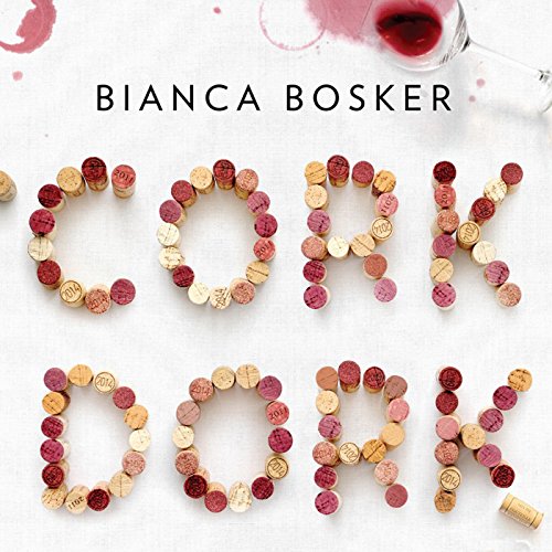 Cork Dork by Bianca Bosker