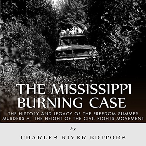 The Mississippi Burning Case by Charles River Editors
