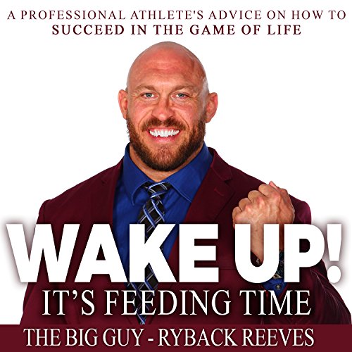 Wake Up! It's Feeding Time by Ryback Reeves