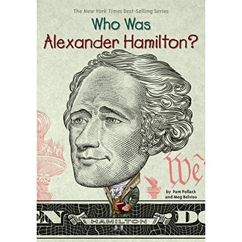 Who Was Alexander Hamilton? by Pam Pollack