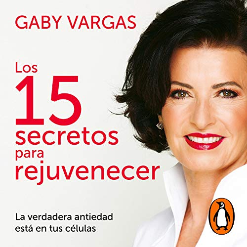 Los 15 secretos para rejuvenecer [The 15 Secrets to Rejuvination]
