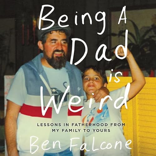 Being a Dad Is Weird by Ben Falcone