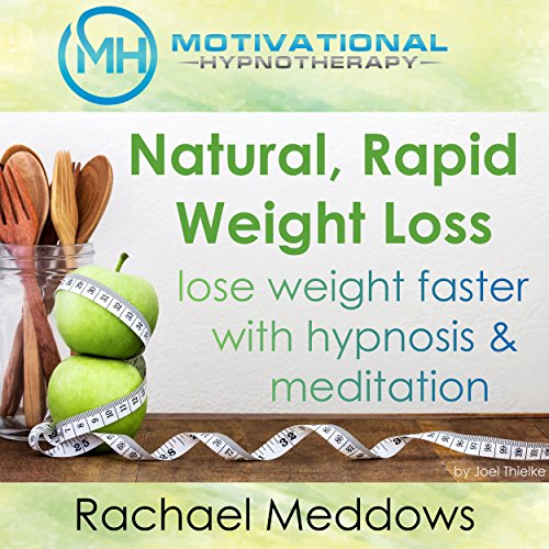 Natural Rapid Weight Loss, Lose Weight Faster with Hypnosis and Meditation by Joel Thielke